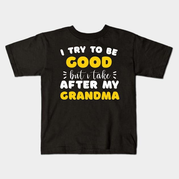 I Try To Be Good But I Take After My Grandma Shirt Kids Kids T-Shirt by David Brown